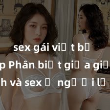 sex gái việt bị lộ clip Phân biệt giữa giới tính và sex ở người lớn: Tìm hiểu sự khác biệt và yếu tố quyết định