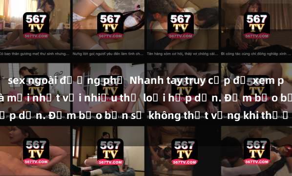sex ngoài đường phố Nhanh tay truy cập để xem phim sex đầy kích thích và mới nhất với nhiều thể loại hấp dẫn. Đảm bảo bạn sẽ không thất vọng khi thưởng thức.
