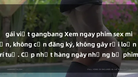 gái việt gangbang Xem ngay phim sex miễn phí cực hấp dẫn, không cần đăng ký, không gây rối loạn trí tuệ. Cập nhật hàng ngày những bộ phim mới nhất, hot nhất.