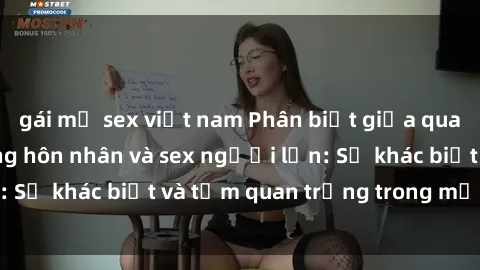 gái mỹ sex việt nam Phân biệt giữa quan hệ tình dục trong hôn nhân và sex người lớn: Sự khác biệt và tầm quan trọng trong mối quan hệ