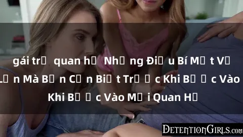 gái trẻ quan hệ Những Điều Bí Mật Về Sex Người Lớn Mà Bạn Cần Biết Trước Khi Bước Vào Mối Quan Hệ