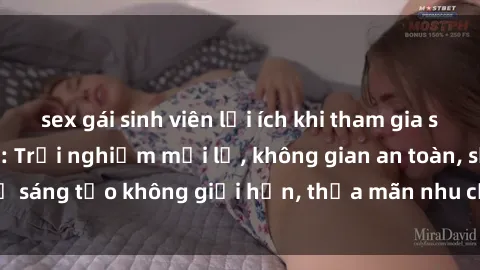 sex gái sinh viên lợi ích khi tham gia sex online không che: Trải nghiệm mới lạ, không gian an toàn, sự sáng tạo không giới hạn, thỏa mãn nhu cầu tình dục của bạn.