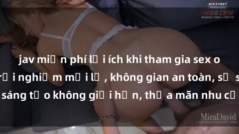 jav miễn phí lợi ích khi tham gia sex online không che: Trải nghiệm mới lạ, không gian an toàn, sự sáng tạo không giới hạn, thỏa mãn nhu cầu tình dục của bạn.