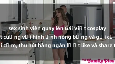 sex sinh viên quay lén Gái Việt cosplay sexy khiến fan phát cuồng với hình ảnh nóng bỏng và gợi cảm, thu hút hàng ngàn lượt like và share trên mạng xã hội.