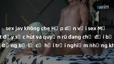 sex jav không che Hấp dẫn với sex Mỹ đen: Những bí mật đầy sức hút và quyến rũ đang chờ đợi bạn khám phá! Đừng bỏ lỡ cơ hội trải nghiệm những khoảnh khắc mãnh liệt và đam mê!
