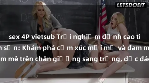 sex 4P vietsub Trải nghiệm đỉnh cao tình yêu tại sex khách sạn: Khám phá cảm xúc mới mẻ và đam mê trên chăn giường sang trọng, độc đáo, không giới hạn.
