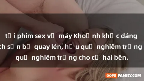 tải phim sex về máy Khoảnh khắc đáng buồn: Sex khách sạn bị quay lén, hậu quả nghiêm trọng cho cả hai bên.