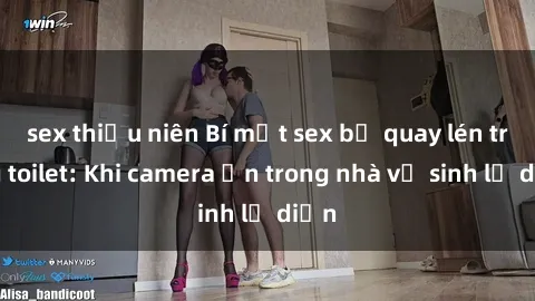 sex thiếu niên Bí mật sex bị quay lén trong toilet: Khi camera ẩn trong nhà vệ sinh lộ diện