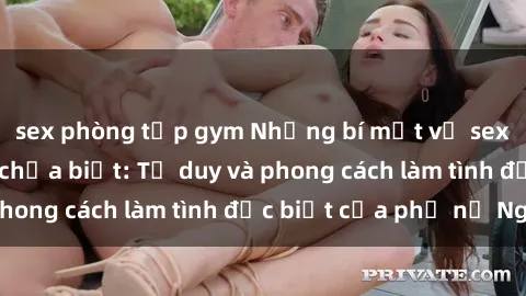 sex phòng tập gym Những bí mật về sex gái Nga mà bạn chưa biết: Tư duy và phong cách làm tình đặc biệt của phụ nữ Nga