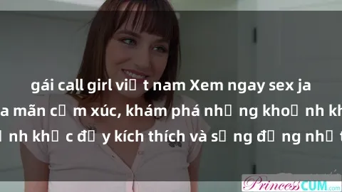 gái call girl việt nam Xem ngay sex jav không che để thỏa mãn cảm xúc, khám phá những khoảnh khắc đầy kích thích và sống động nhất chỉ trong click!