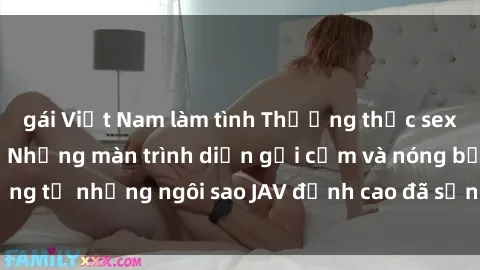 gái Việt Nam làm tình Thưởng thức sex JAV idol miễn phí: Những màn trình diễn gợi cảm và nóng bỏng từ những ngôi sao JAV đỉnh cao đã sẵn sàng để bạn khám phá.