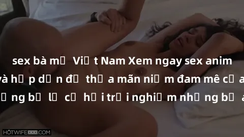 sex bà mẹ Việt Nam Xem ngay sex anime vietsub cực hot và hấp dẫn để thỏa mãn niềm đam mê của bạn! Đừng bỏ lỡ cơ hội trải nghiệm những bộ anime đỉnh cao chỉ có tại đây!