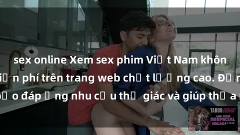 sex online Xem sex phim Việt Nam không che hoàn toàn miễn phí trên trang web chất lượng cao. Đảm bảo đáp ứng nhu cầu thị giác và giúp thỏa mãn mong muốn của bạn.