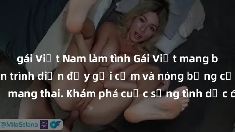 gái Việt Nam làm tình Gái Việt mang bầu và làm tình: Màn trình diễn đầy gợi cảm và nóng bỏng của phụ nữ mang thai. Khám phá cuộc sống tình dục đầy hấp dẫn và mới lạ của họ!