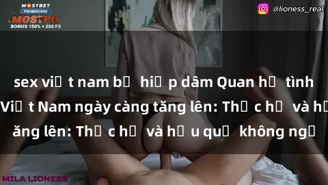 sex việt nam bị hiếp dâm Quan hệ tình dục của nữ sinh Việt Nam ngày càng tăng lên: Thực hư và hậu quả không ngờ