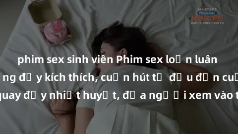 phim sex sinh viên Phim sex loạn luân Nhật Bản: Hành động đầy kích thích, cuốn hút từ đầu đến cuối. Những cảnh quay đầy nhiệt huyết, đưa người xem vào thế giới độc đáo của tình thân. Đừng bỏ lỡ!