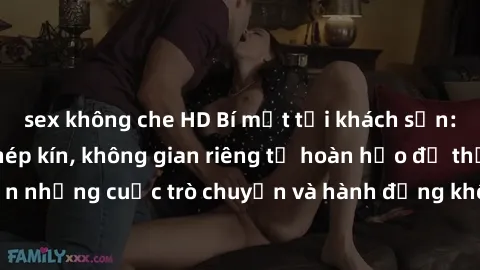 sex không che HD Bí mật tại khách sạn: Phòng quay lén khép kín, không gian riêng tư hoàn hảo để thực hiện những cuộc trò chuyện và hành động không bị người khác phát hiện.