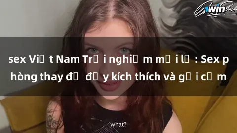 sex Việt Nam Trải nghiệm mới lạ: Sex phòng thay đồ đầy kích thích và gợi cảm