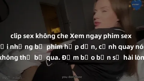 clip sex không che Xem ngay phim sex bukkake hàng đầu với những bộ phim hấp dẫn, cảnh quay nóng bỏng không thể bỏ qua. Đảm bảo bạn sẽ hài lòng với trải nghiệm mới lạ này!