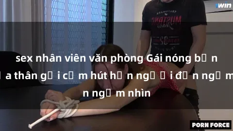 sex nhân viên văn phòng Gái nóng bỏng khỏa thân gợi cảm hút hồn người đến ngắm nhìn