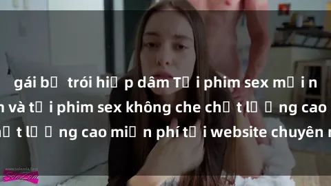 gái bị trói hiếp dâm Tải phim sex mới nhất hot nhất - Xem và tải phim sex không che chất lượng cao miễn phí tại website chuyên nghiệp.