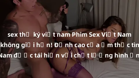 sex thư ký việt nam Phim Sex Việt Nam HD - Xem ngay và không giới hạn! Đỉnh cao của ẩm thực tình dục Việt Nam được tái hiện với chất lượng hình ảnh sắc nét. Hãy thưởng thức ngay!