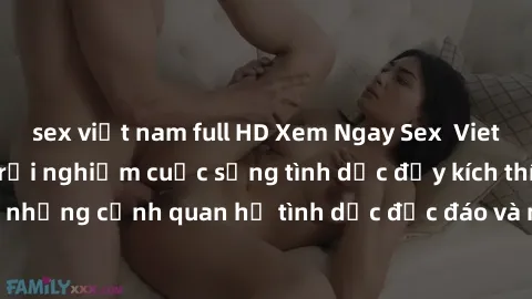 sex việt nam full HD Xem Ngay Sex  Vietsub Full HD - Cùng trải nghiệm cuộc sống tình dục đầy kích thích với những cảnh quan hệ tình dục độc đáo và mãnh liệt trong bộ phim này!